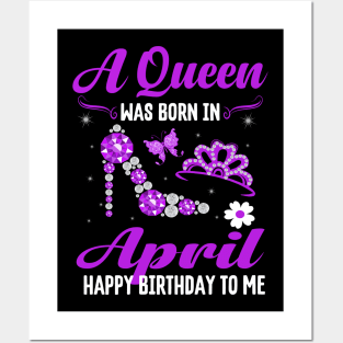 A Queen Was Born In April Happy Birthday To Me Posters and Art